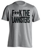 FUCK THE LANNISTERS Game of Thrones grey Shirt