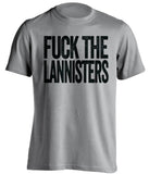 F**K THE LANNISTERS Game of Thrones grey Shirt