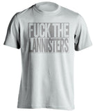 FUCK THE LANNISTERS Game of Thrones white TShirt