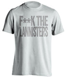 F**K THE LANNISTERS Game of Thrones white Shirt