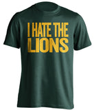 i hate the lions green bay packers green tshirt