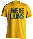 i hate the lions green bay packers gold tshirt