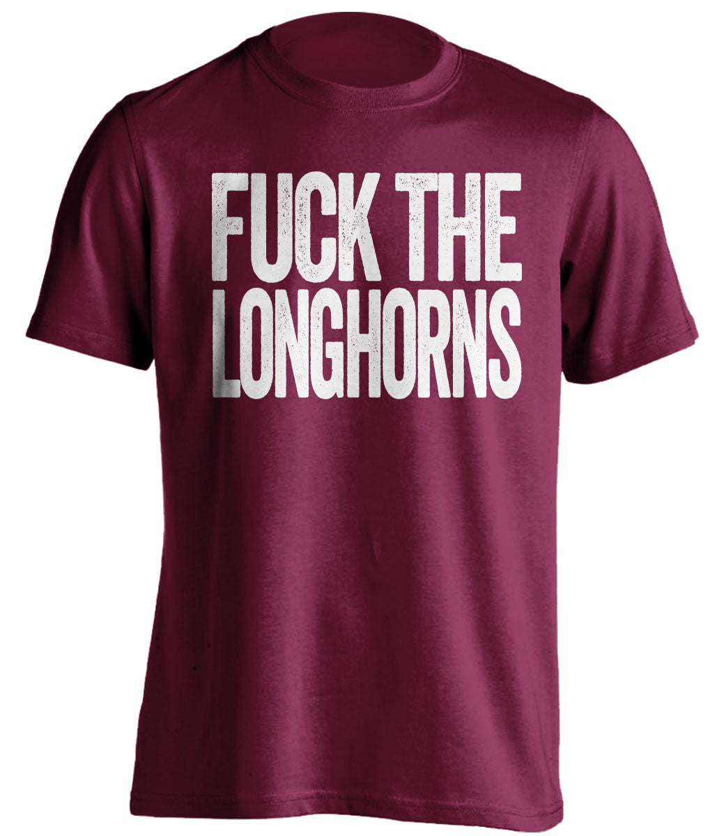 FUCK THE LONGHORNS Texas A&M Aggies maroon Shirt