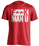 F**K MAN U Arsenal FC red TShirt