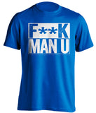 F**K MAN U Chelsea FC blue TShirt