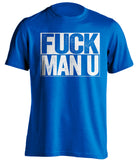 FUCK MAN U Chelsea FC blue TShirt