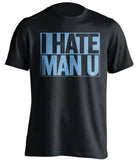 I Hate Man U Manchester City FC black TShirt