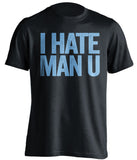I Hate Man U Manchester City FC black Shirt