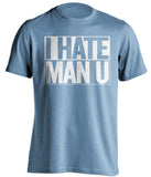 I Hate Man U Manchester City FC blue TShirt