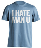 I Hate Man U Manchester City FC blue Shirt