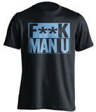 F**K MAN U Manchester City FC black TShirt