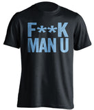 F**K MAN U Manchester City FC black Shirt