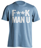F**K MAN U Manchester City FC blue Shirt