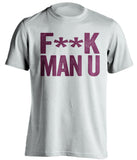 F**K MAN U West Ham United FC white Shirt