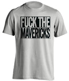 fuck the mavericks san antonio spurs grey shirt