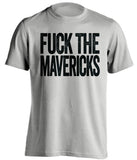 fuck the mavericks san antonio spurs grey tshirt