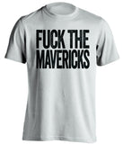 fuck the mavericks san antonio spurs white tshirt