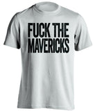 fuck the mavericks san antonio spurs white tshirt