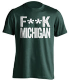 f**k michigan michigan state spartans green tshirt