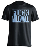 FUCK Millwalla west ham united fc black shirt