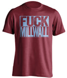 FUCK Millwalla west ham united fc red shirt