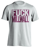 FUCK Millwalla west ham united fc white shirt