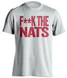 F**K THE NATS Atlanta Braves white Shirt
