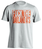 fuck the oakland a's san francisco giants white shirt