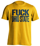 fuck ohio state michigan wolverines gold tshirt