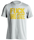 fuck ohio state michigan wolverines white tshirt