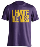 I Hate Ole Miss LSU Tigers purple Shirt