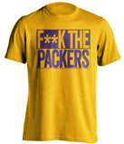 F**K THE PACKERS Minnesota Vikings gold TShirt