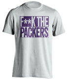F**K THE PACKERS Minnesota Vikings white TShirt