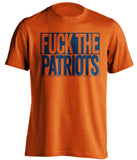 FUCK THE PATRIOTS Denver Broncos orange TShirt