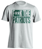 f**k the patriots new york jets white shirt
