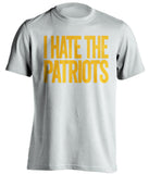 I Hate The Patriots Pittsburgh Steelers white Shirt