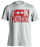 F**K PENN STATE Ohio State Buckeyes white TShirt
