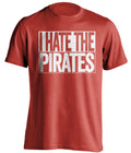 i hate the pirates cincinnati reds red shirt