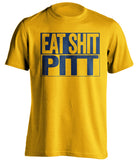 eat shit pitt west virginia mountaineers gold shirt