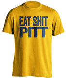 eat shit pitt west virginia mountaineers gold tshirt