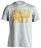 eat sh*t pitt west virginia mountaineers white shirt