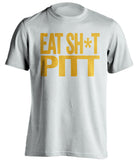 eat sh*t pitt west virginia mountaineers white tshirt