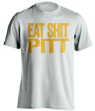 eat shit pitt west virginia mountaineers white tshirt
