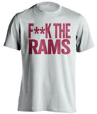 f**k the rams san francisco 49ers white tshirt