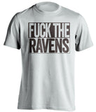 fuck the ravens cleveland browns white shirt