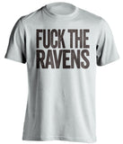 fuck the ravens cleveland browns white tshirt