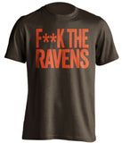 f**k the ravens cleveland browns brown tshirt