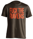 fuck the ravens cleveland browns brown tshirt