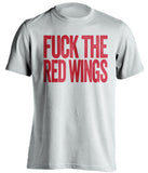 FUCK THE RED WINGS Chicago Blackhawks white Shirt