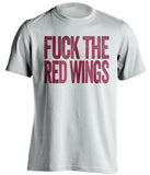 FUCK THE RED WINGS Colorado Avalanche white Shirt